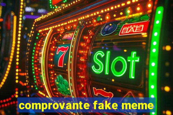 comprovante fake meme